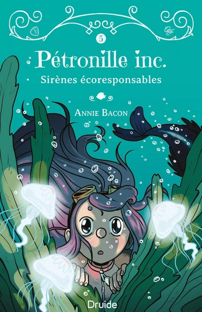 Pétronille inc. Tome 5 - Sirènes écoresponsables - Annie Bacon, Boum - - Éditions Druide