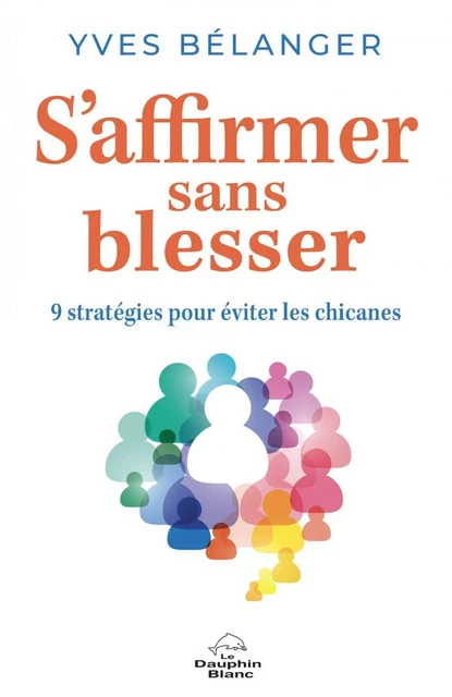 S’affirmer sans blesser - Yves Bélanger - Dauphin Blanc