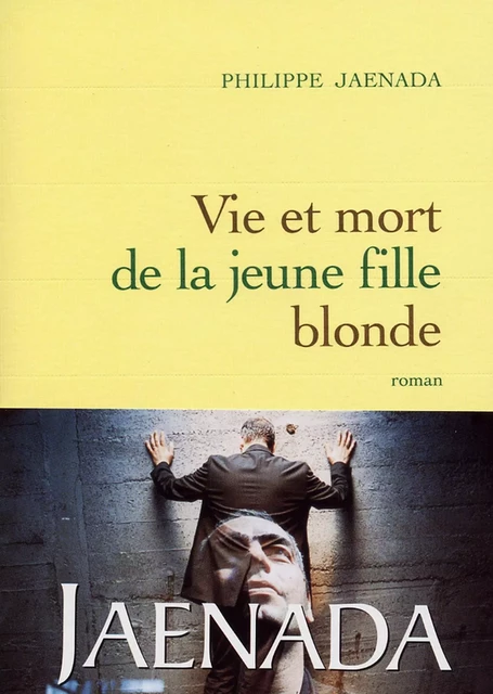 Vie et mort de la jeune fille blonde - Philippe Jaenada - Grasset