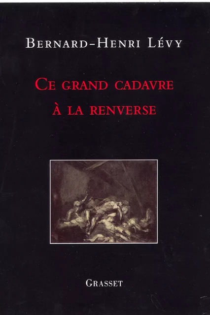 Ce grand cadavre à la renverse - Bernard-Henri Lévy - Grasset