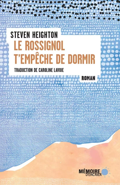 Le rossignol t'empêche de dormir - Steven Heighton - Mémoire d'encrier