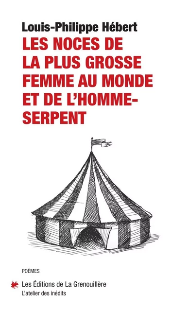 Les noces de la plus grosse femme au monde et de l’homme-serpent - Louis-Philippe Hébert - Éditions De La Grenouillère Inc.