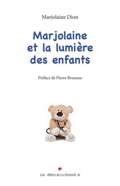 Marjolaine et la lumière des enfants - Marjolaine Dion - Éditions De La Grenouillère Inc.