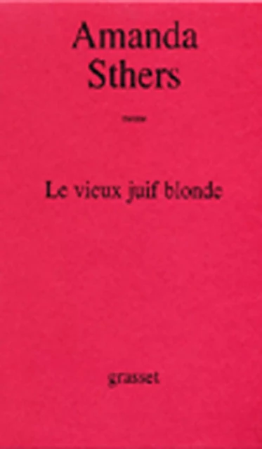 Le vieux juif blonde - Amanda Sthers - Grasset