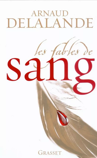 Les fables de sang - Arnaud Delalande - Grasset