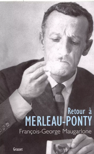 Retour à Merleau-Ponty - François-Georges Maugarlone - Grasset