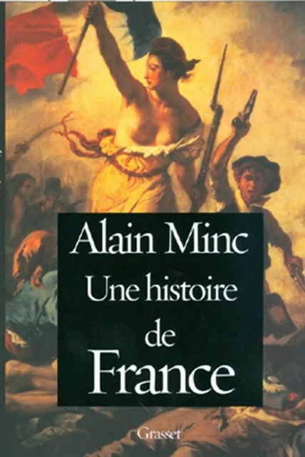 Une histoire de France - Alain Minc - Grasset