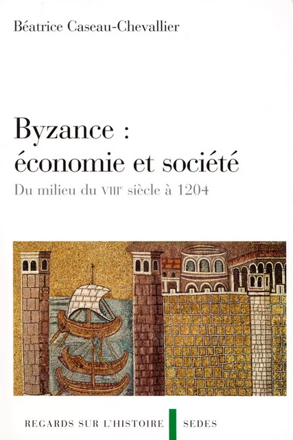 Byzance : économie et société - Béatrice Caseau-Chevallier - Editions Sedes