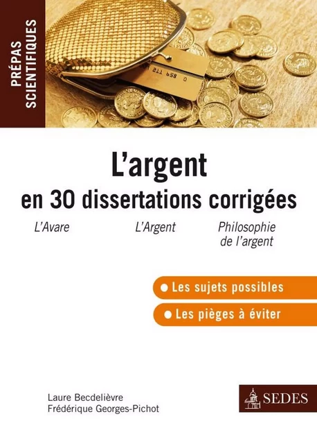 L'argent en 30 dissertations corrigées - Laure Becdelièvre, Frédérique Georges-Pichot - Editions Sedes