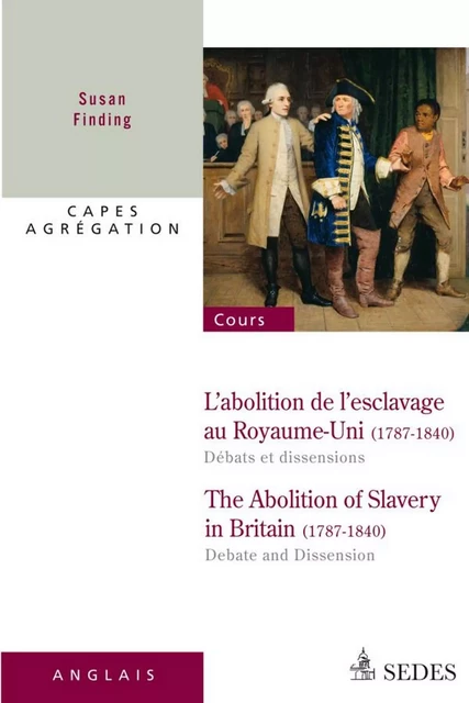 L'abolition de l'esclavage au Royaume-Uni 1787-1840 : débats et dissensions - Susan Finding - Editions Sedes