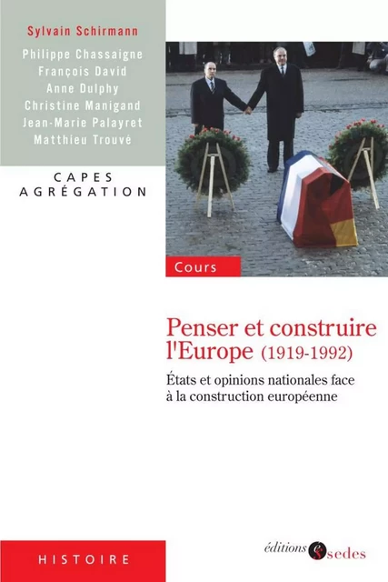 Penser et construire l'Europe (1919-1992) - Sylvain Schirmann - Editions Sedes