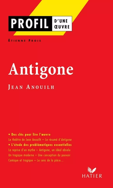 Profil - Anouilh (Jean) : Antigone - Etienne Frois, Georges Décote, Jean Anouilh - Hatier