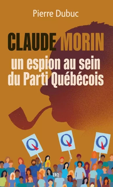 Claude Morin, un espion au sein du Parti Québécois - Pierre Dubuc - Du Renouveau québécois