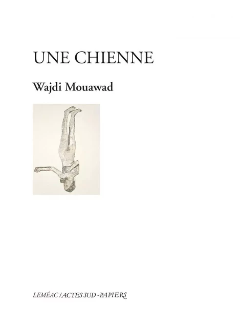 Une chienne - Wajdi Mouawad - Leméac Éditeur