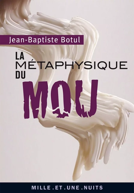 La métaphysique du mou - Jean-Baptiste Botul - Fayard/Mille et une nuits