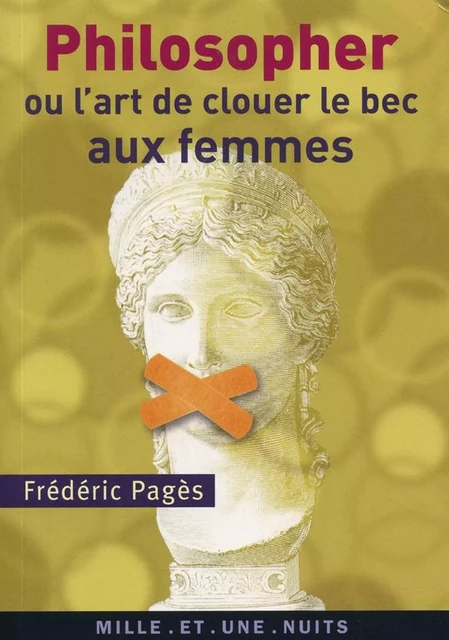 Philosopher ou l'art de clouer le bec aux femmes - Frédéric Pagès - Fayard/Mille et une nuits