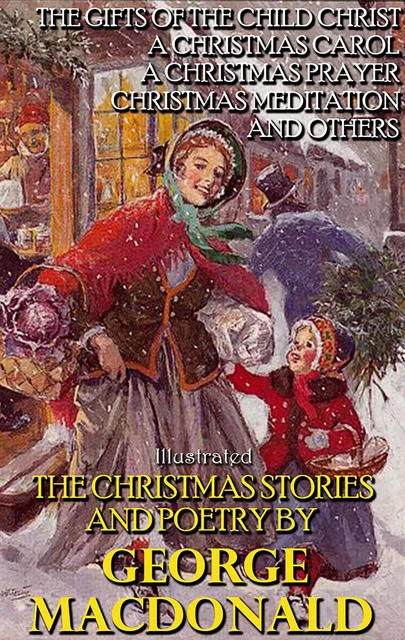 The Christmas Stories and Poetry by George MacDonald - George MacDonald - Andrii Ponomarenko