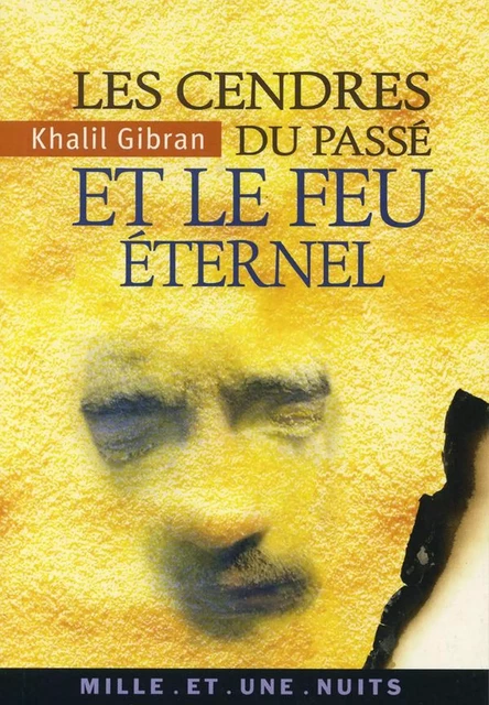 Les Cendres du passé et le Feu éternel - Khalil Gibran - Fayard/Mille et une nuits