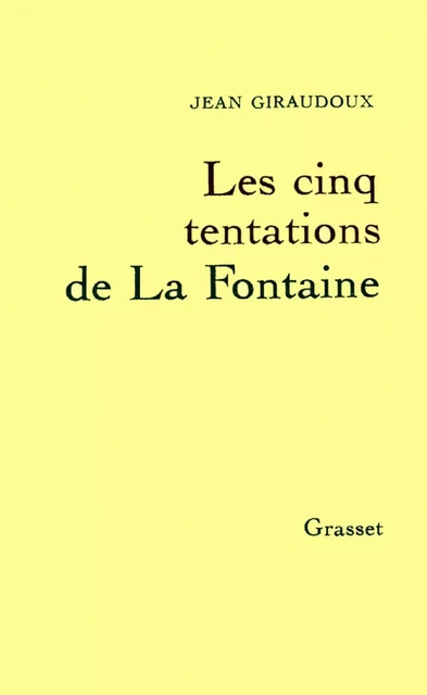 Les cinq tentations de La Fontaine - Jean Giraudoux - Grasset