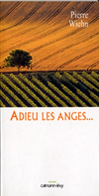 Adieu les anges - Pierre Wiehn - Calmann-Lévy