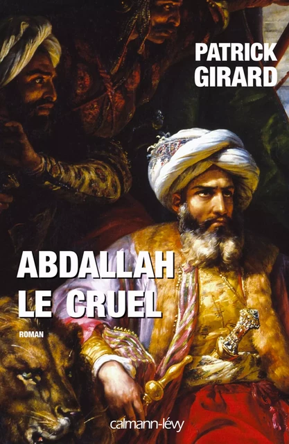 Abdallah le cruel - Patrick Girard - Calmann-Lévy