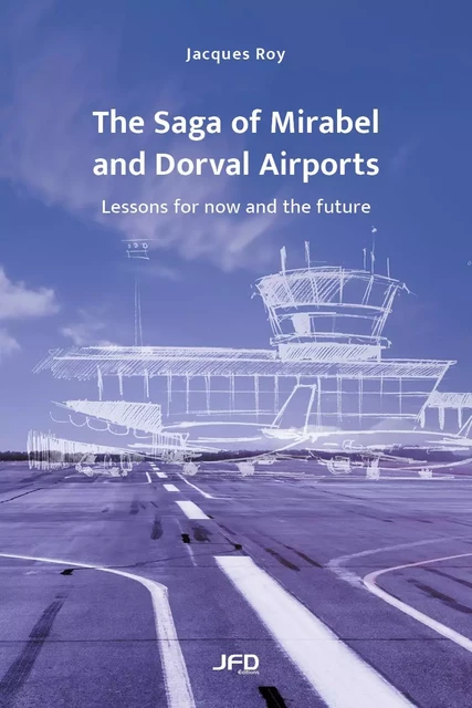 The Saga of Mirabel and Dorval Airports - Jacques Roy - Éditions JFD Inc