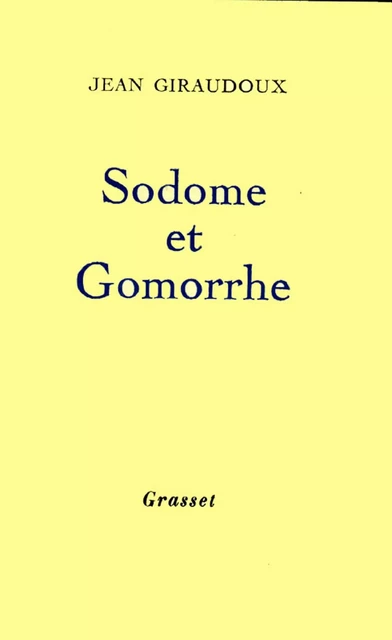 Sodome et Gomorrhe - Jean Giraudoux - Grasset