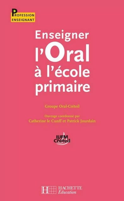 Enseigner l'oral à l'école primaire - Catherine Le Cunff, Patrick Jourdain - Hachette Éducation