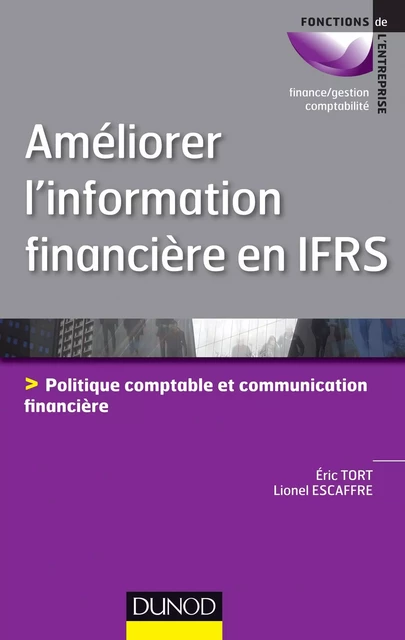 Améliorer l'information financière en IFRS - Eric Tort, Lionel Escaffre - Dunod