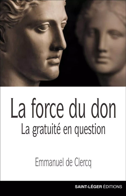 La force du don - Emmanuel de Clercq - Saint-Léger Editions