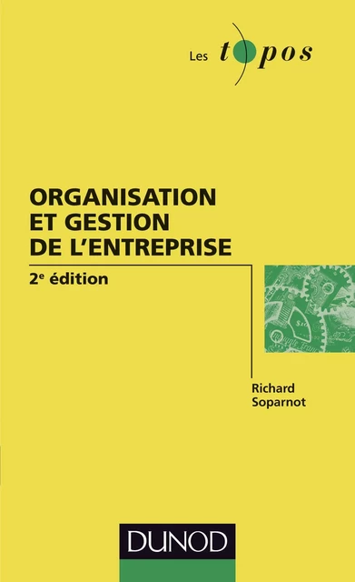 Organisation et gestion de l'entreprise - 2e édition - Richard Soparnot - Dunod