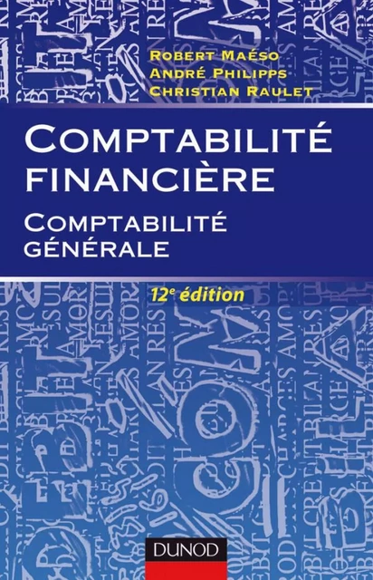 Comptabilité financière - 12e ed - Robert Maéso, André Philipps, Christian Raulet - Dunod