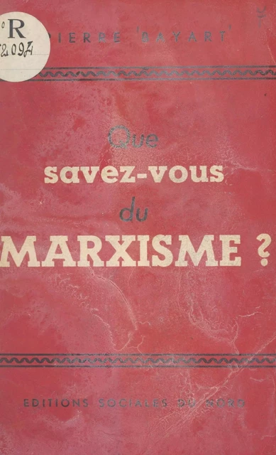 Que savez-vous du marxisme ? - Pierre Bayart - FeniXX réédition numérique