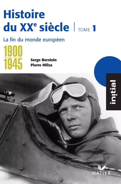 Initial - Histoire du XXe siècle tome 1 : La fin du monde européen (1900-1945) - Serge Berstein, Pierre Milza, Olivier Milza, Gisèle Berstein, Yves Gauthier, Jean Guiffan - Hatier