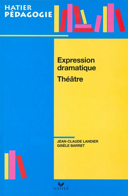 Hatier Pédagogie - Expression dramatique, Théâtre - Jean-Claude Landier, Gisèle Barret - Hatier