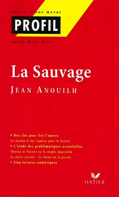 Profil - Anouilh (Jean) : La sauvage - Jean Anouilh, Laure Himy - Hatier