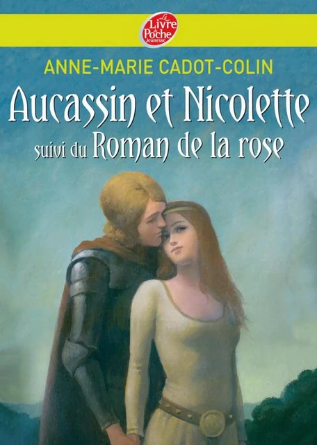 Aucassin et Nicolette suivi du Roman de la rose - Anne-Marie Cadot-Colin, François Roca - Livre de Poche Jeunesse