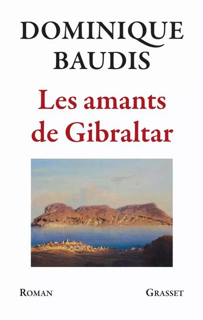 Les amants de Gibraltar - Dominique Baudis - Grasset