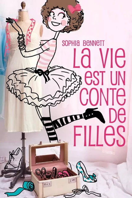 La vie est un conte de filles 1 - Sophia Bennett - Hachette Romans