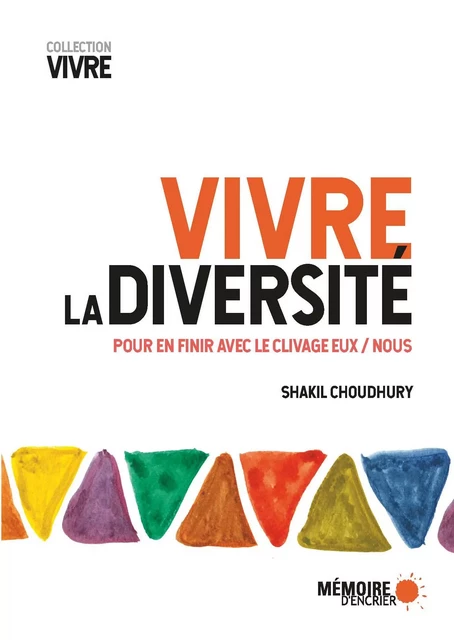 Vivre la diversité. Pour en finir avec le clivage Eux / Nous - Shakil Choudhury - Mémoire d'encrier