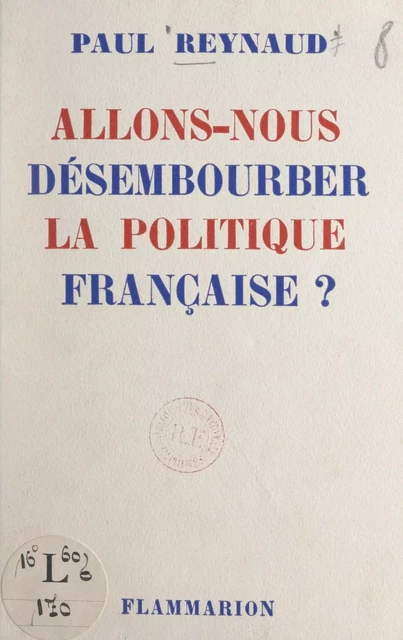 Allons-nous désembourber la politique française ? - Paul Reynaud - FeniXX réédition numérique