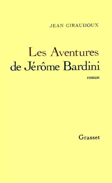 Les Aventures de Jérôme Bardini - Jean Giraudoux - Grasset