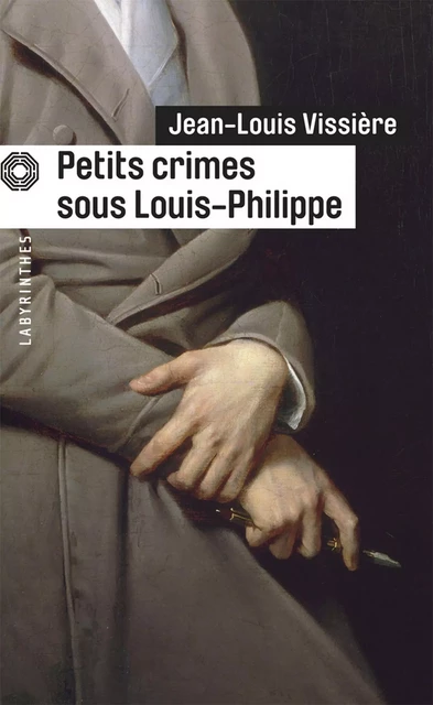 Petits crimes sous Louis-Philippe - Jean-Louis Vissière - Le Masque