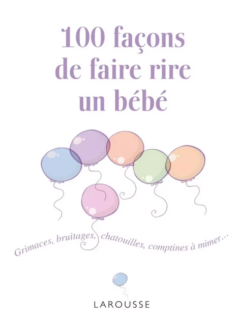 100 façons de faire rire un bébé - Cécile Beaucourt - Larousse