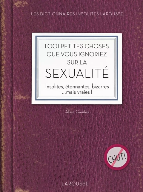 1001 petites choses que vous ignoriez sur la sexualité - Alain Gaudey - Larousse