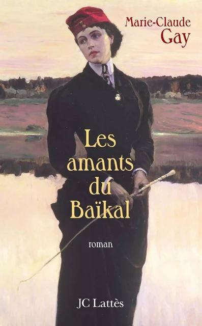 Les amants du Baïkal - Marie-Claude Gay - JC Lattès