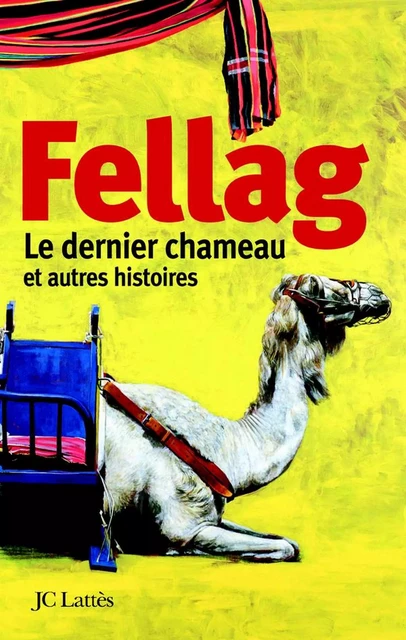 Le dernier chameau et autres histoires -  Fellag - JC Lattès