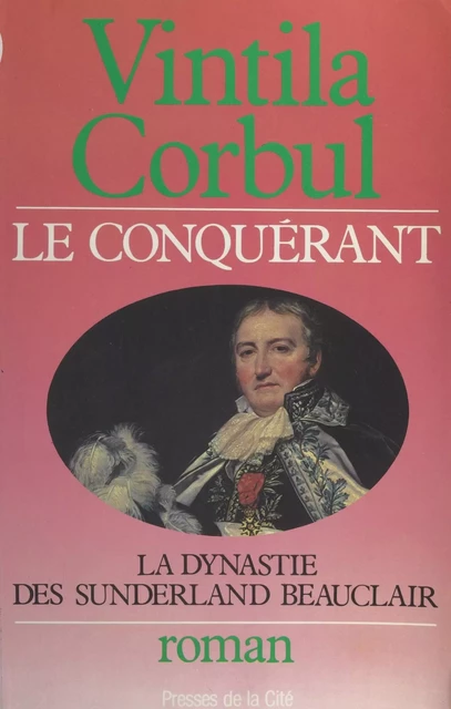 La dynastie des Sunderland-Beauclair (3). Le conquérant - Vintila Corbul - (Presses de la Cité) réédition numérique FeniXX