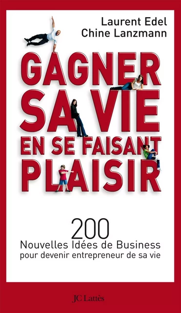 Gagner sa vie en se faisant plaisir - Chine Lanzmann, Laurent Edel - JC Lattès