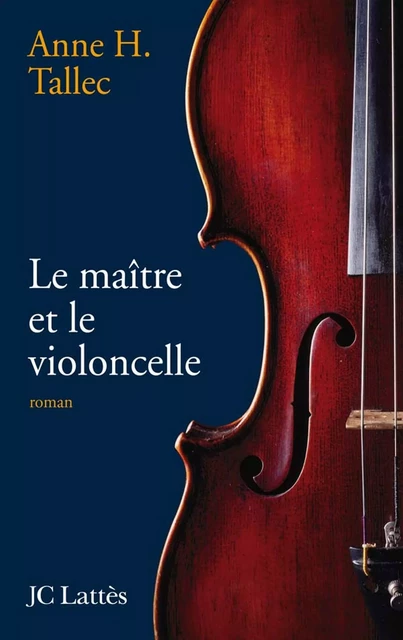 Le maître et le violoncelle - Anne Tallec - JC Lattès